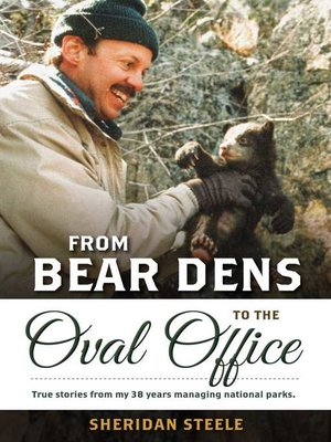 cover image of From Bear Dens to the Oval Office: True stories from my 38 years managing national parks.